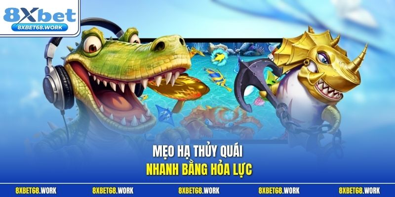Mẹo hạ thủy quái nhanh bằng hỏa lực 